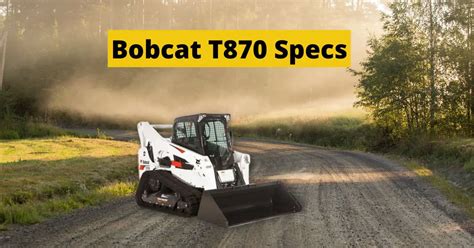 t870 compact track loader|Bobcat T870 Specs, Weight, Horsepower, Lift Capacity.